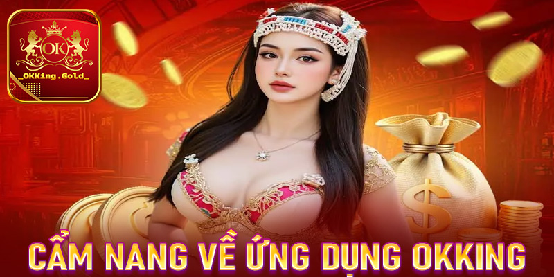 Cẩm nang chung về ứng dụng cá cược OKKing 