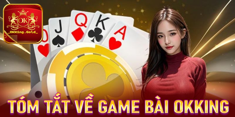 Tóm tắt chung về sảnh game bài OKKing 