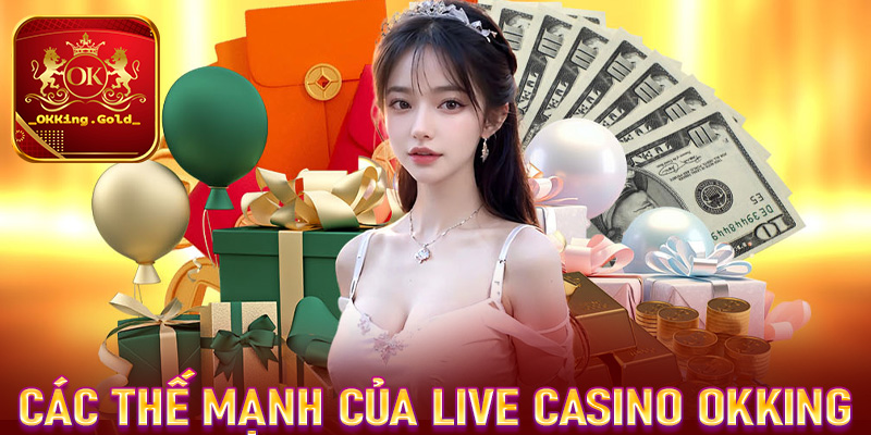 Một số ưu điểm nổi bật mà sòng bạc trực tuyến live casino OKKing đang sở hữu