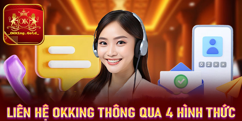 Hướng dẫn cược thủ liên hệ OKKing thông qua 4 hình thức thông dụng 