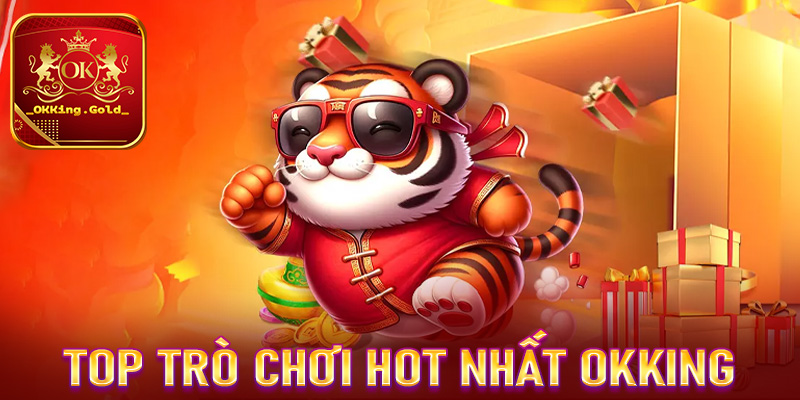 Top các trò chơi cá cược hot nhất tại sân chơi uy tín OKKing 